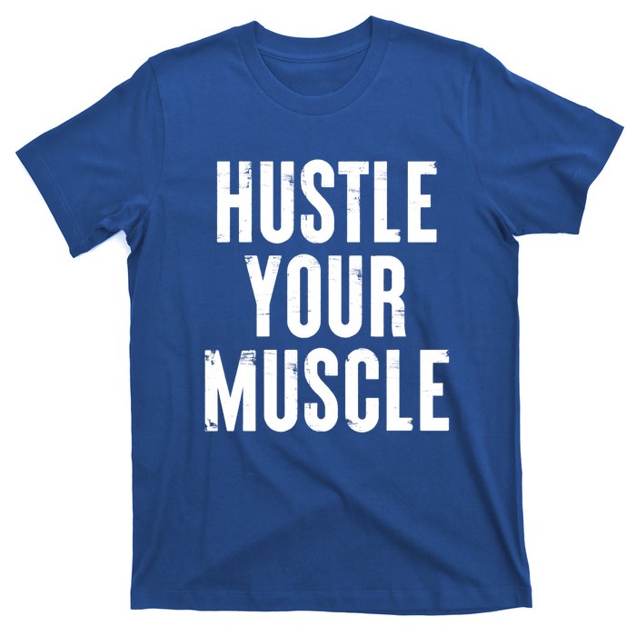 Hustle Your Muscle Motivation Gym Fitness Quote Art Gift T-Shirt