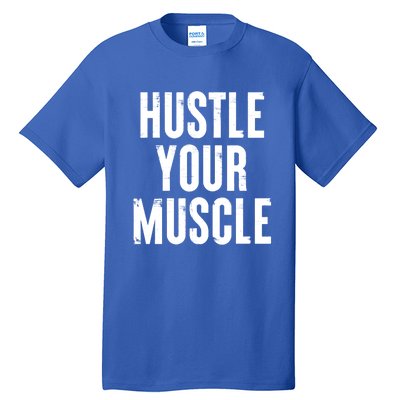 Hustle Your Muscle Motivation Gym Fitness Quote Art Gift Tall T-Shirt