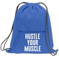 Hustle Your Muscle Motivation Gym Fitness Quote Art Gift Sweatshirt Cinch Pack Bag