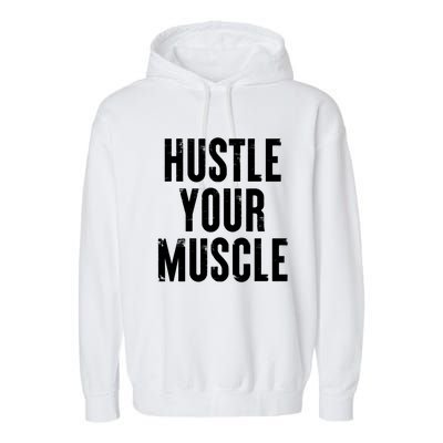 Hustle Your Muscle Motivation Gym Fitness Quote Art Gift Garment-Dyed Fleece Hoodie