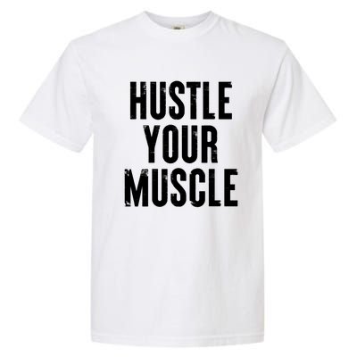 Hustle Your Muscle Motivation Gym Fitness Quote Art Gift Garment-Dyed Heavyweight T-Shirt