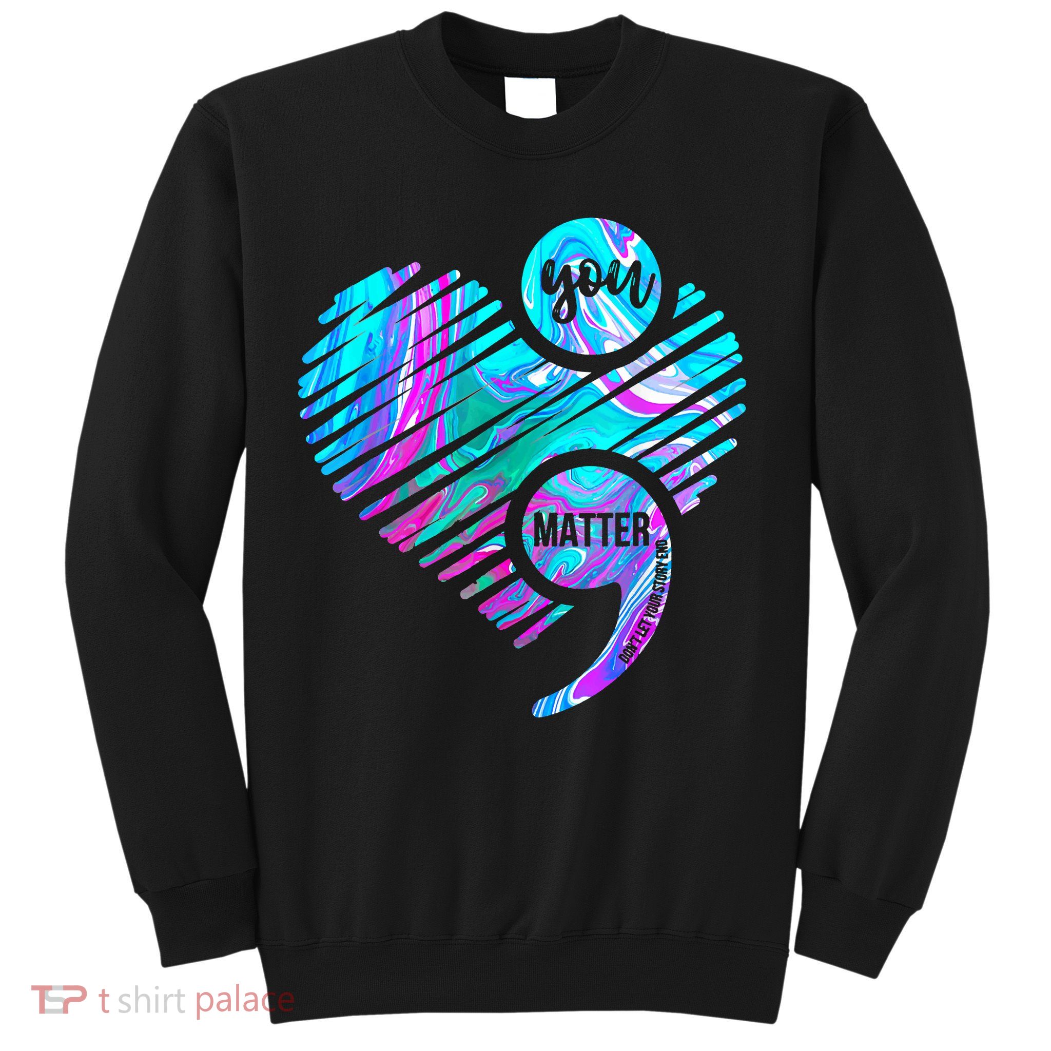 Heart You Matter Don't Let Story End Suicide Prevention Awareness Sweatshirt