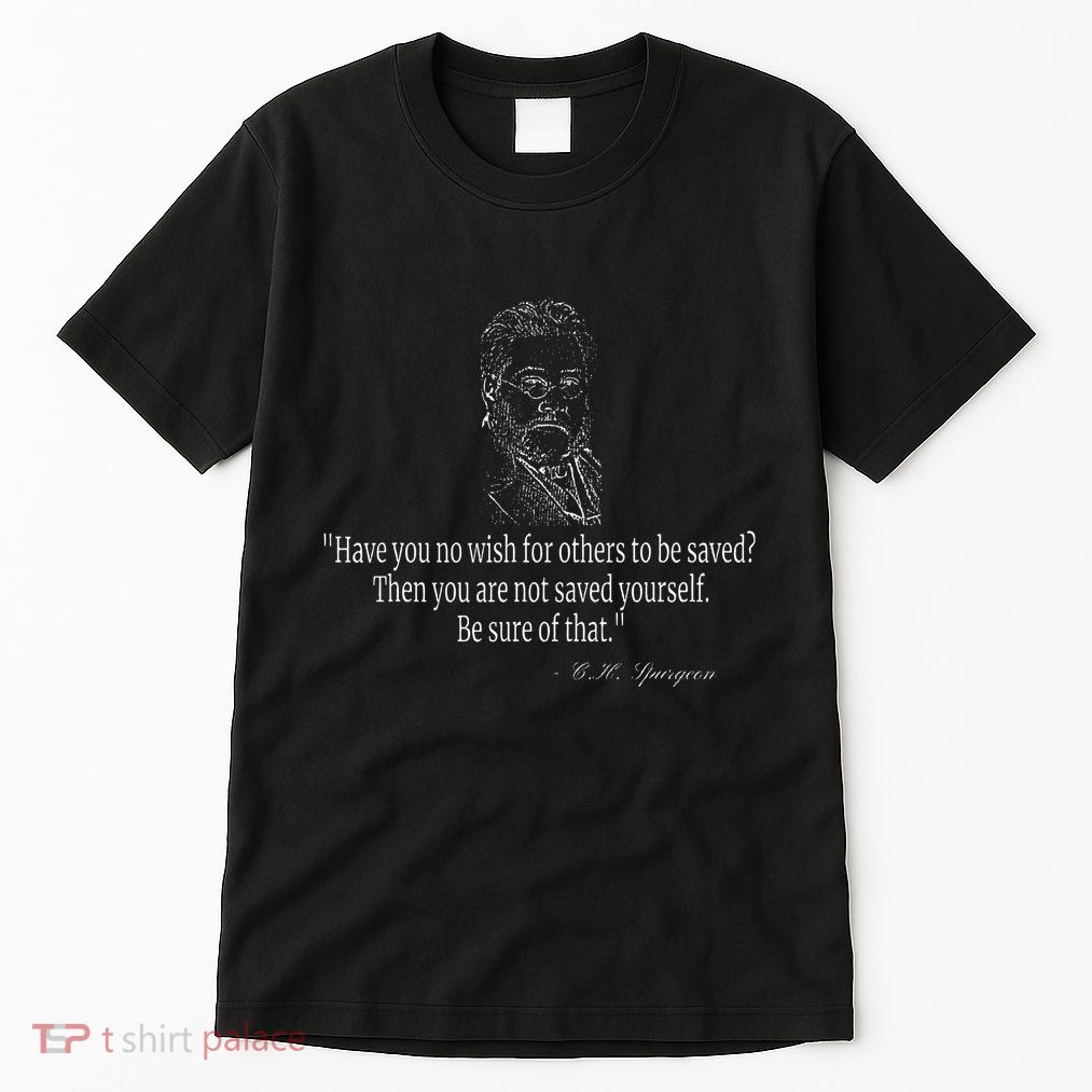 Have You No Wish Charles Spurgeon Quote Christian Evangelism Tall T-Shirt