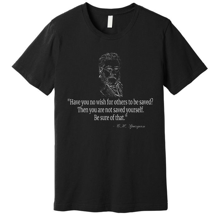 Have You No Wish Charles Spurgeon Quote Christian Evangelism Premium T-Shirt