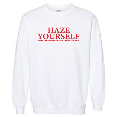 Haze Yourself Only The Dead Have Seen The End Of War Garment-Dyed Sweatshirt