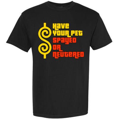 Have Your Pet Spayed Or Neutered Right Game Show Garment-Dyed Heavyweight T-Shirt