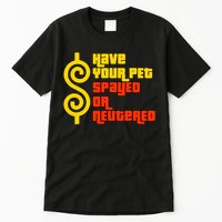 Have Your Pet Spayed Or Neutered Right Game Show Tall T-Shirt