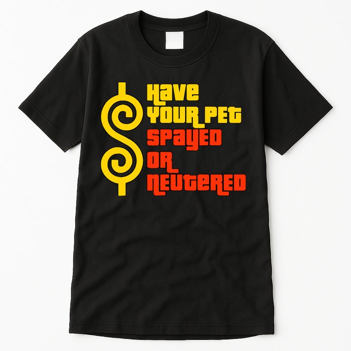 Have Your Pet Spayed Or Neutered Right Game Show Tall T-Shirt