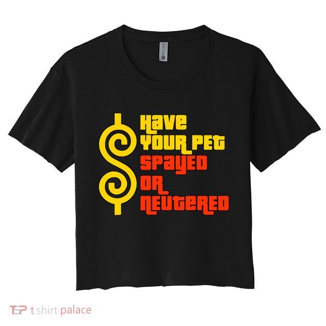 Have Your Pet Spayed Or Neutered Right Game Show Crop Top