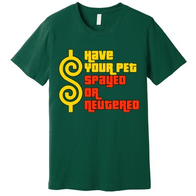 Have Your Pet Spayed Or Neutered Right Game Show Premium T-Shirt