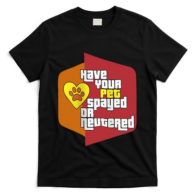 Have Your Pet Spayed Or Reutered Funny Design T-Shirt