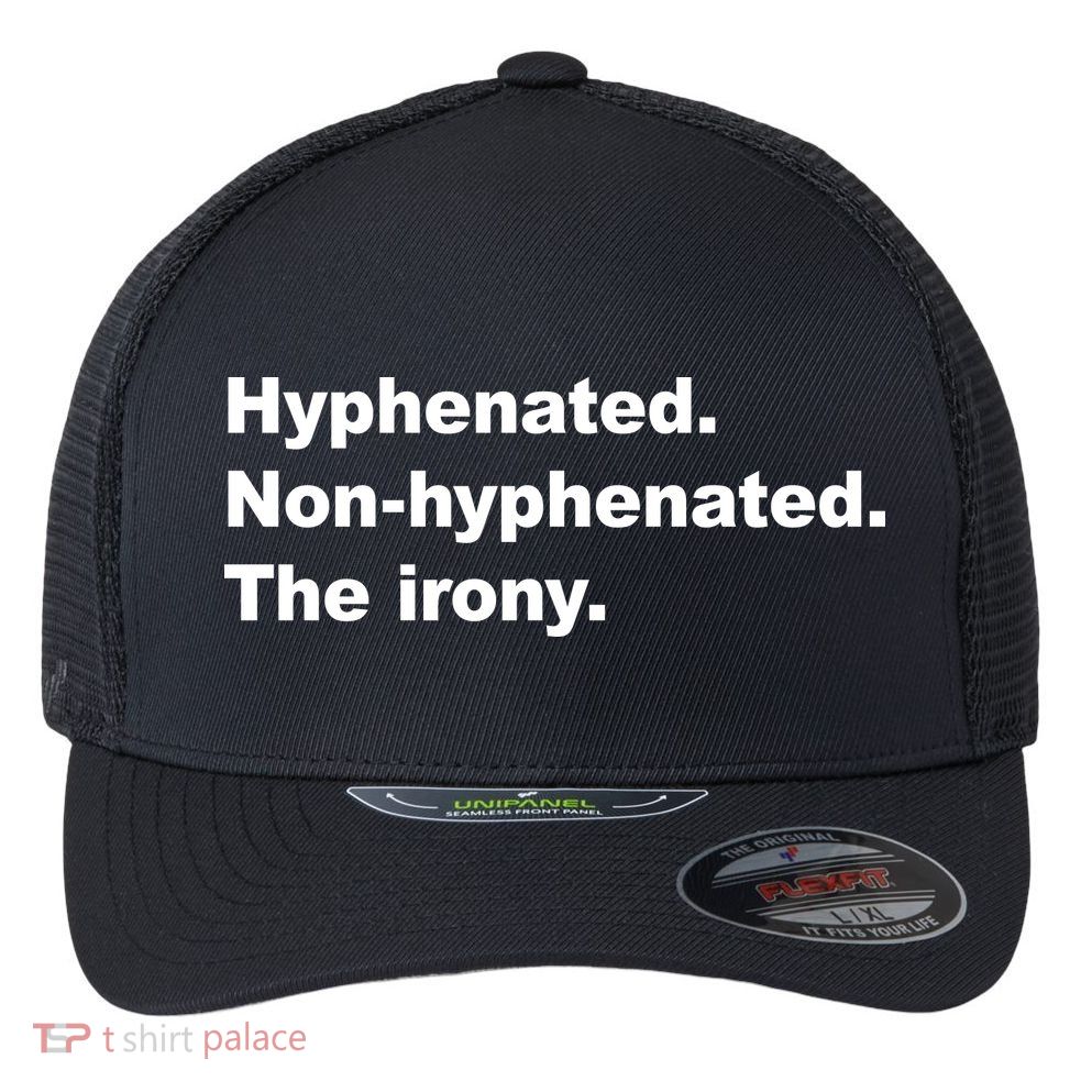 Hyphenated Non-Hyphenated The Irony Flexfit Unipanel Trucker Cap