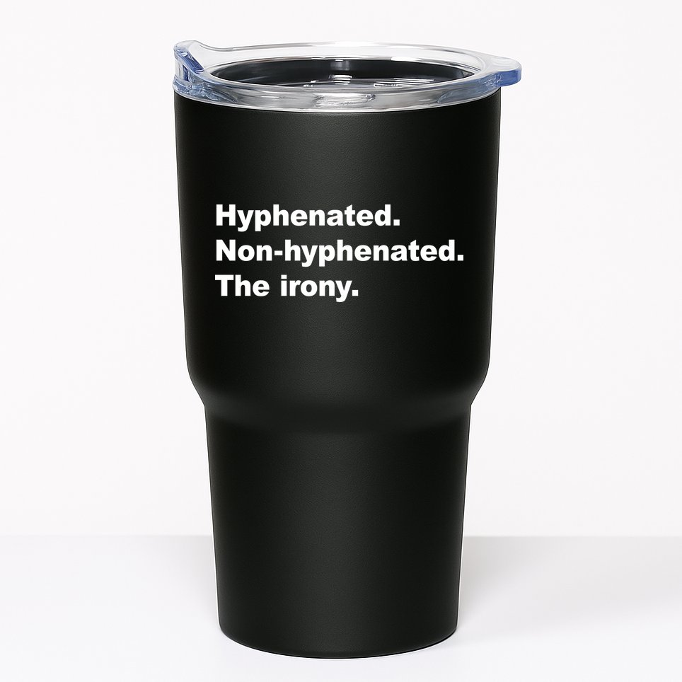Hyphenated Non-Hyphenated The Irony Tumbler