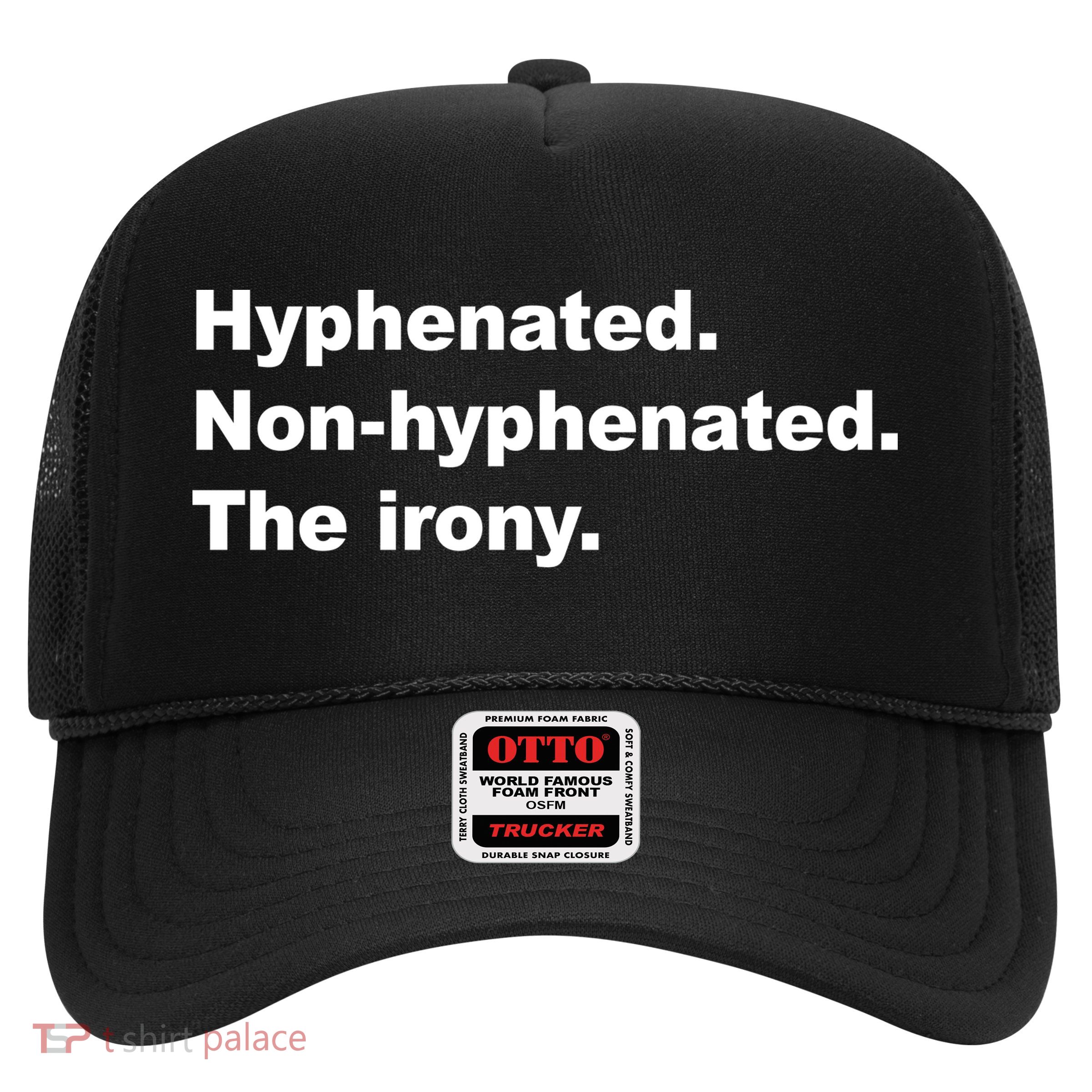 Hyphenated Non-Hyphenated The Irony Trucker Hat