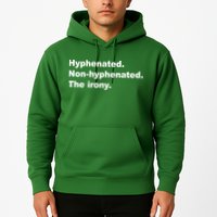 Hyphenated Non-Hyphenated The Irony Hoodie