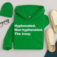 Hyphenated Non-Hyphenated The Irony Hoodie