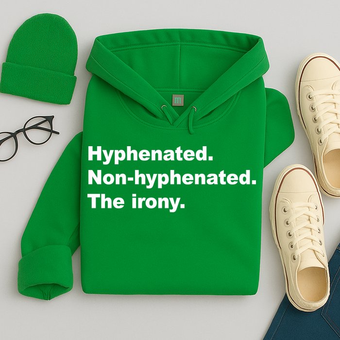 Hyphenated Non-Hyphenated The Irony Hoodie