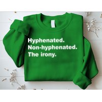 Hyphenated Non-Hyphenated The Irony Sweatshirt