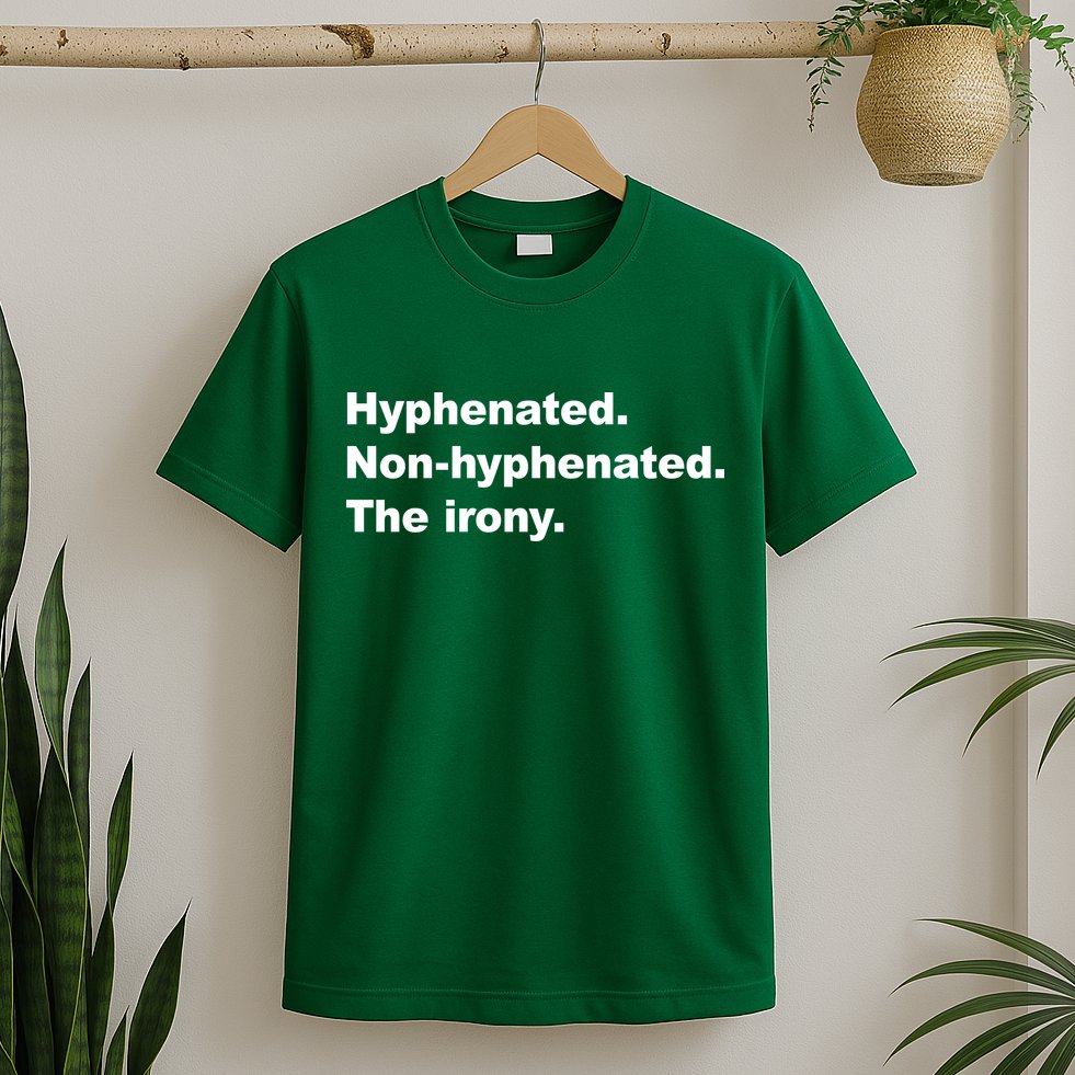 Hyphenated Non-Hyphenated The Irony T-Shirt