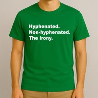 Hyphenated Non-Hyphenated The Irony T-Shirt