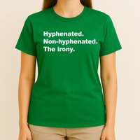 Hyphenated Non-Hyphenated The Irony T-Shirt