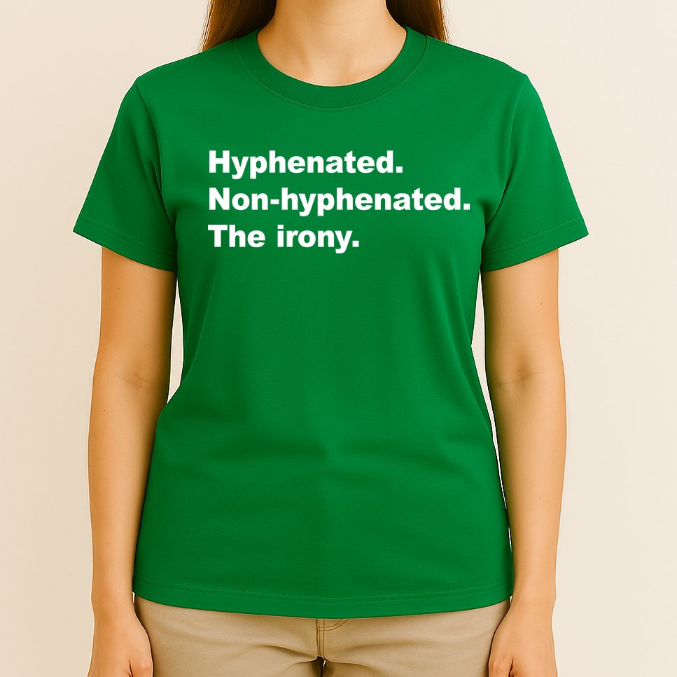 Hyphenated Non-Hyphenated The Irony T-Shirt