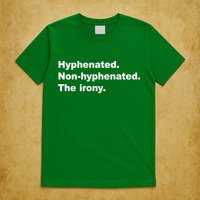 Hyphenated Non-Hyphenated The Irony T-Shirt