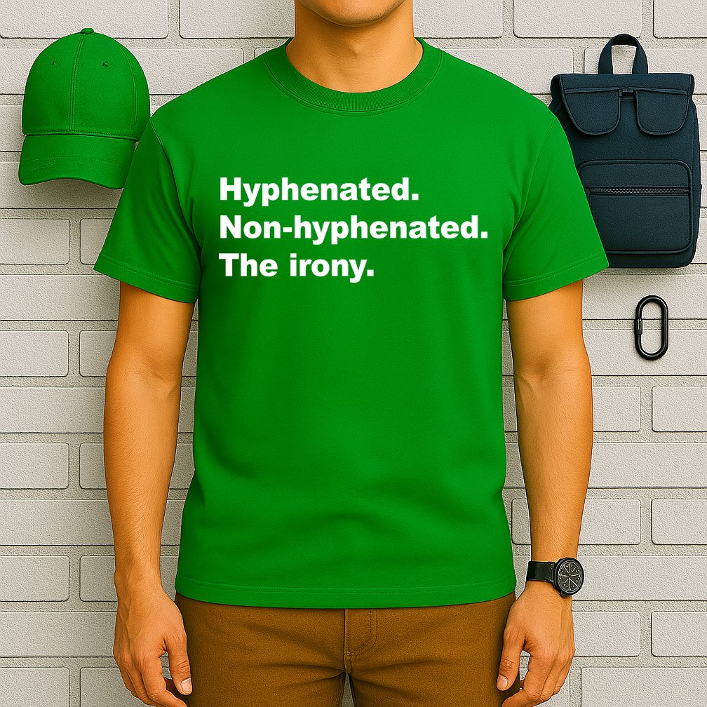Hyphenated Non-Hyphenated The Irony T-Shirt