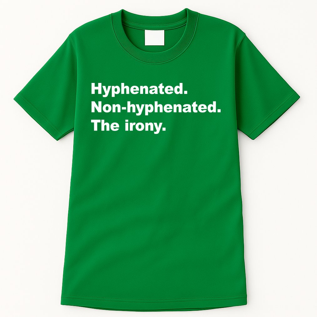 Hyphenated Non-Hyphenated The Irony Tall T-Shirt