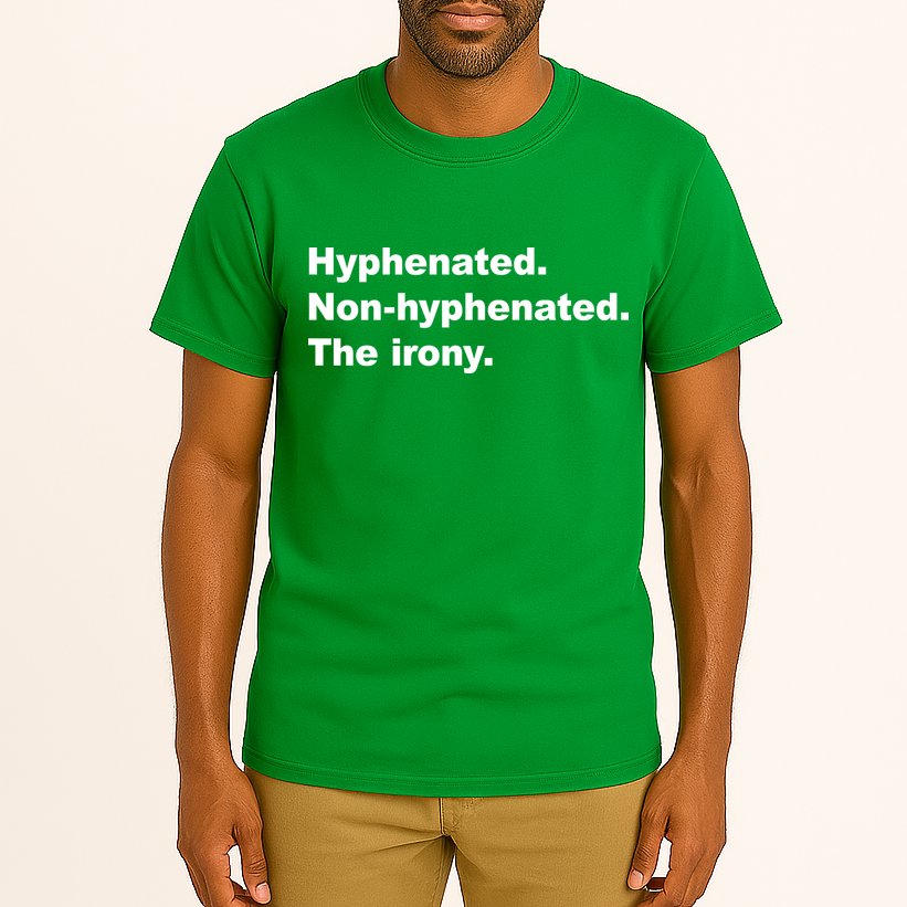 Hyphenated Non-Hyphenated The Irony Tall T-Shirt