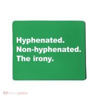 Hyphenated Non-Hyphenated The Irony Mousepad