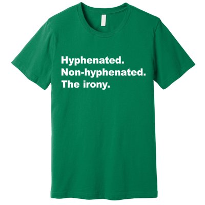 Hyphenated Non-Hyphenated The Irony Premium T-Shirt