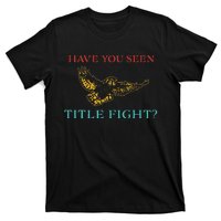 Have You Seen Title Fight Apparel T-Shirt