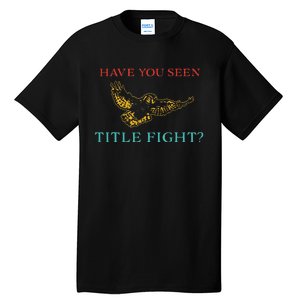 Have You Seen Title Fight Apparel Tall T-Shirt