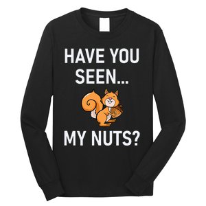 Have You Seen My Nuts Squirrel Pun Funny Jokes Family Long Sleeve Shirt