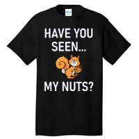 Have You Seen My Nuts Squirrel Pun Funny Jokes Family Tall T-Shirt