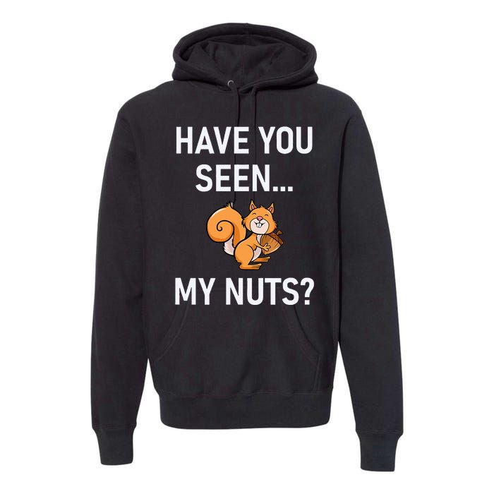 Have You Seen My Nuts Squirrel Pun Funny Jokes Family Premium Hoodie