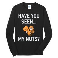 Have You Seen My Nuts Squirrel Pun Funny Jokes Family Tall Long Sleeve T-Shirt