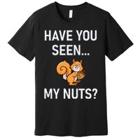 Have You Seen My Nuts Squirrel Pun Funny Jokes Family Premium T-Shirt