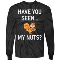 Have You Seen My Nuts Squirrel Pun Funny Jokes Family Tie-Dye Long Sleeve Shirt