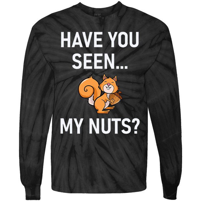 Have You Seen My Nuts Squirrel Pun Funny Jokes Family Tie-Dye Long Sleeve Shirt