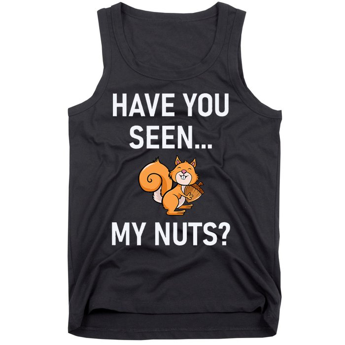 Have You Seen My Nuts Squirrel Pun Funny Jokes Family Tank Top