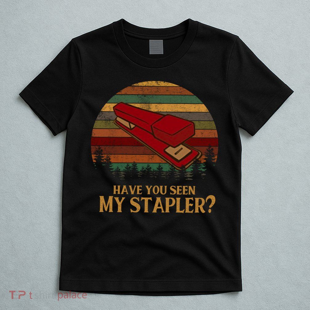 Have You Seen My Stapler? Office Space Quote Vintage T-Shirt