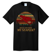 Have You Seen My Stapler? Office Space Quote Vintage Tall T-Shirt