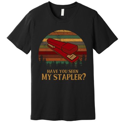 Have You Seen My Stapler? Office Space Quote Vintage Premium T-Shirt