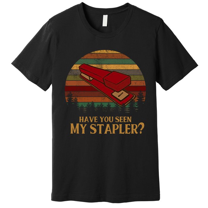 Have You Seen My Stapler? Office Space Quote Vintage Premium T-Shirt