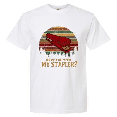 Have You Seen My Stapler? Office Space Quote Vintage Garment-Dyed Heavyweight T-Shirt