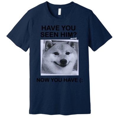 Have You Seen Him Premium T-Shirt