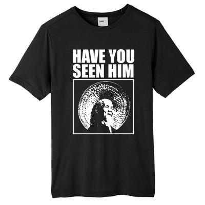 Have You Seen Him Love Tall Fusion ChromaSoft Performance T-Shirt