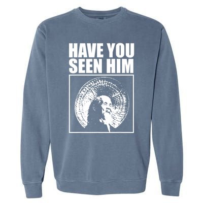 Have You Seen Him Love Garment-Dyed Sweatshirt